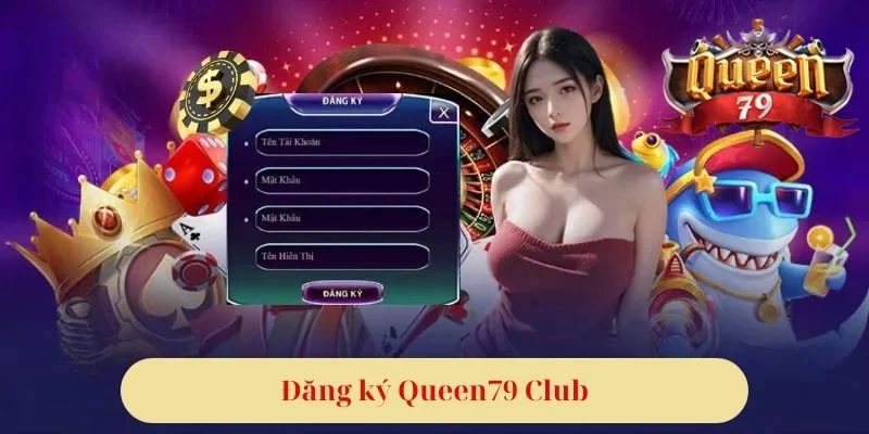 Đăng Ký Queen79 Nhanh Chóng Và An Toàn Nhất Năm 2024 2 đăng ký Queen79