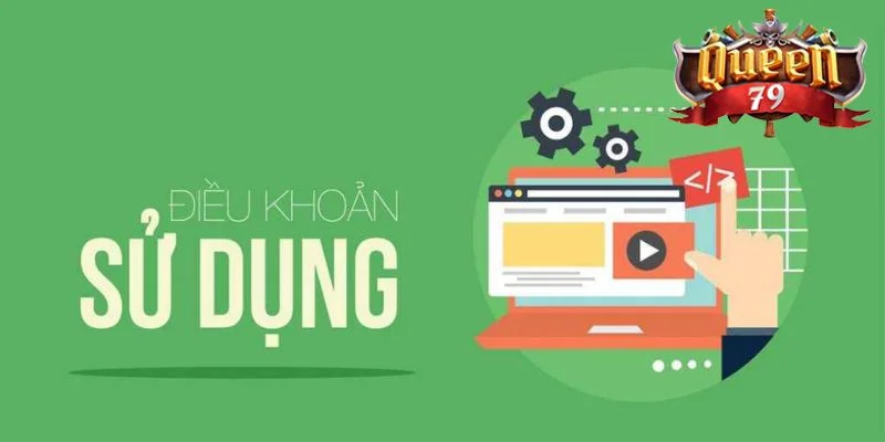 Điều Khoản Sử Dụng Queen79 Chính Thức, Mới Nhất 2025 2 Điều khoản sử dụng